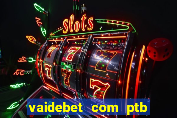 vaidebet com ptb bet main