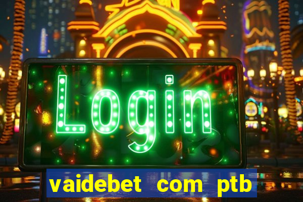 vaidebet com ptb bet main