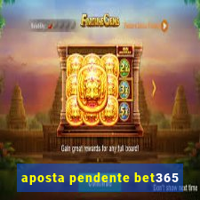 aposta pendente bet365