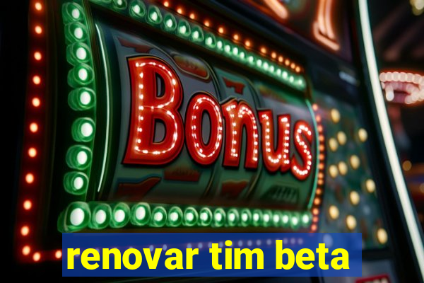 renovar tim beta