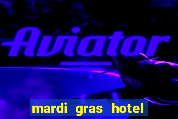 mardi gras hotel & casino