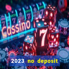 2023 no deposit casino bonus