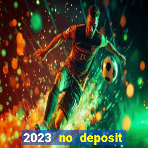 2023 no deposit casino bonus