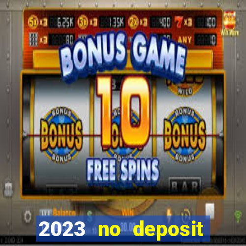 2023 no deposit casino bonus