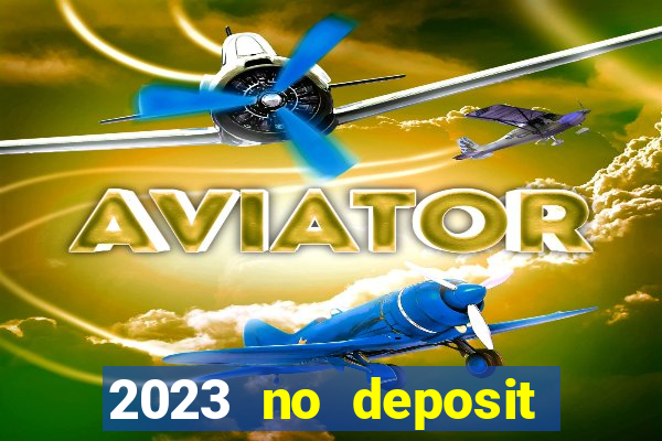 2023 no deposit casino bonus