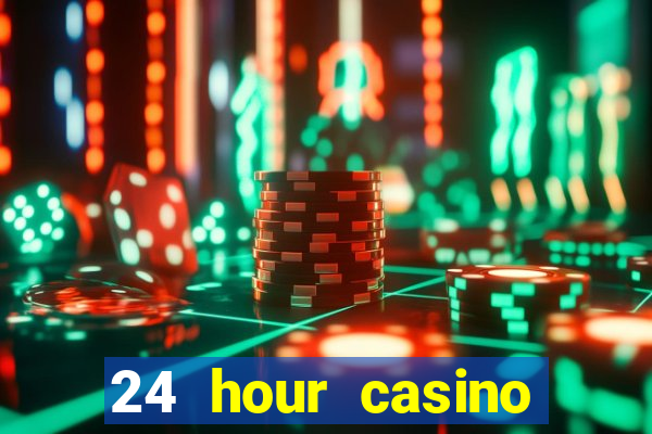 24 hour casino near me