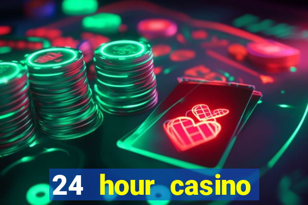 24 hour casino near me