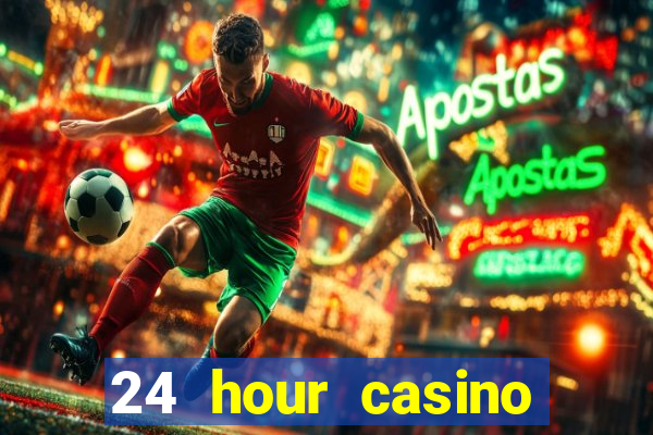 24 hour casino near me