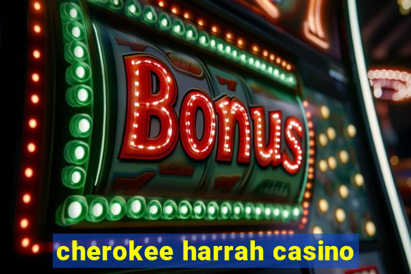 cherokee harrah casino