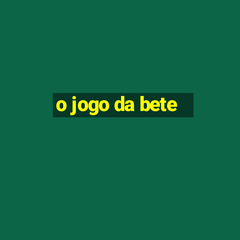 o jogo da bete