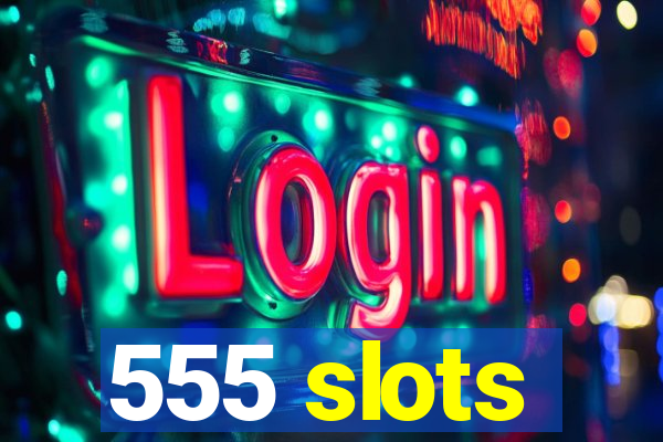 555 slots