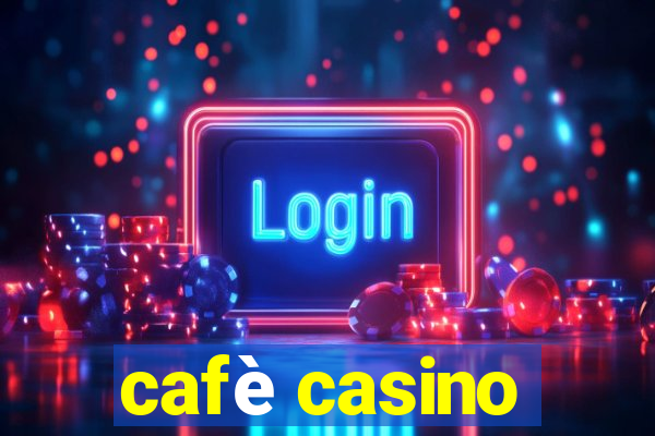 cafè casino