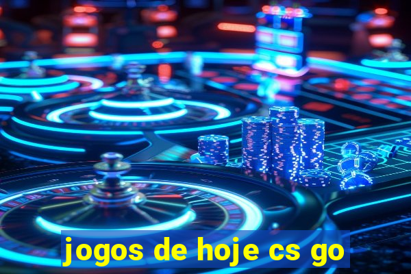 jogos de hoje cs go