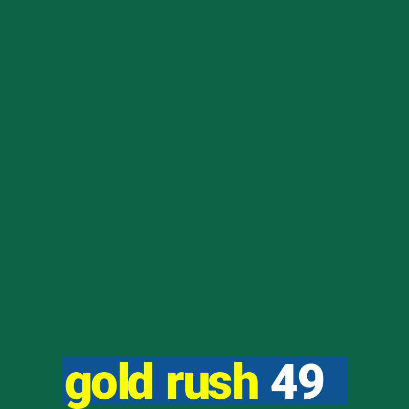 gold rush 49