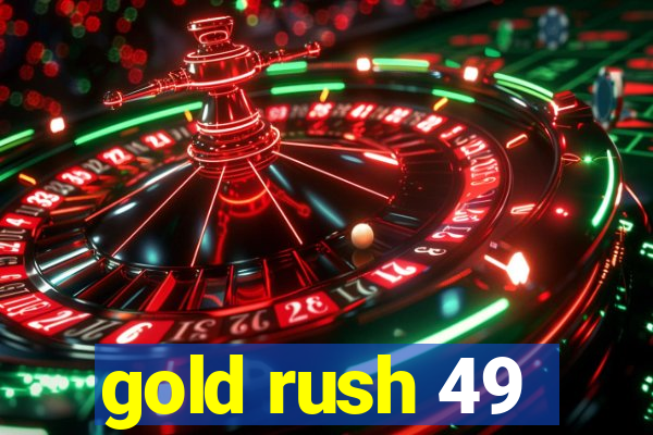 gold rush 49