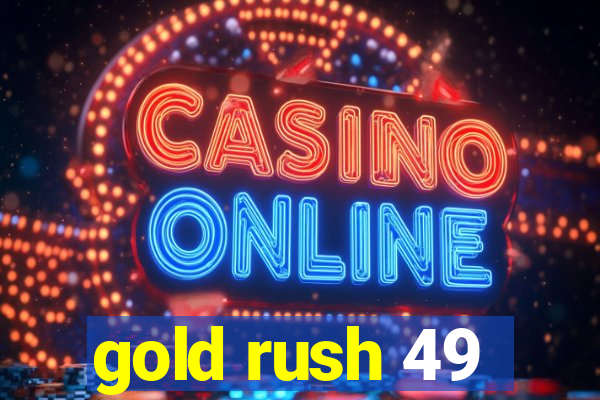 gold rush 49