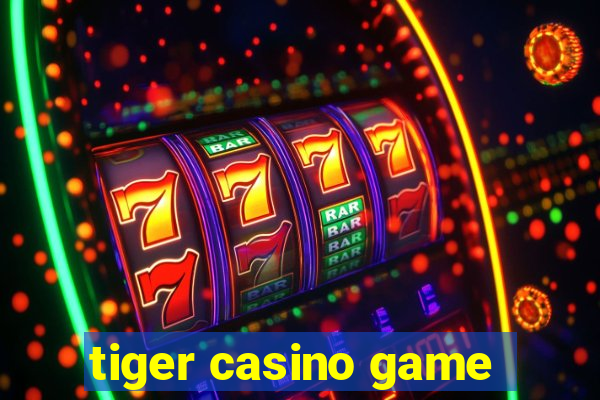 tiger casino game