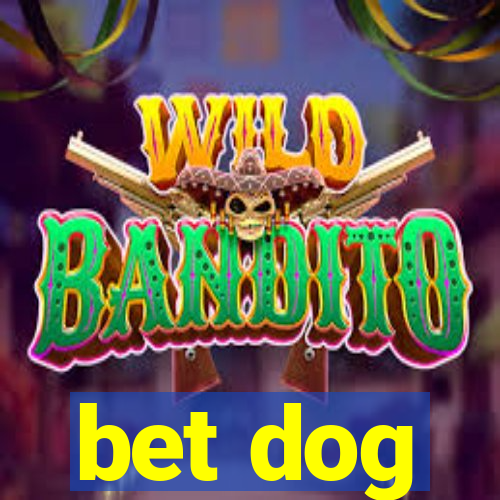 bet dog