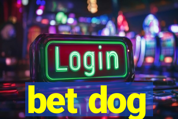 bet dog