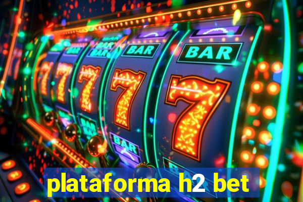 plataforma h2 bet