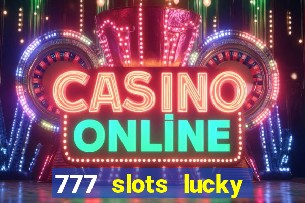 777 slots lucky brasil paga mesmo