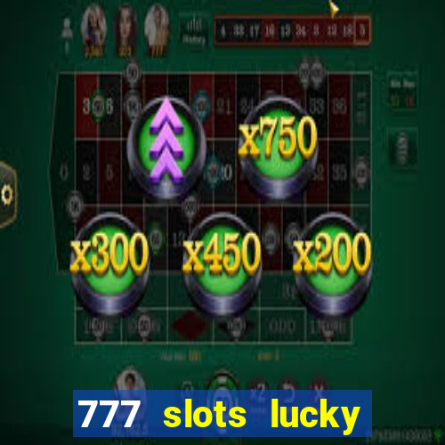 777 slots lucky brasil paga mesmo