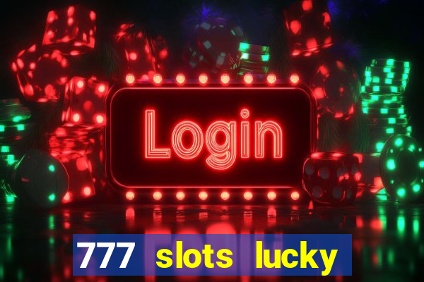 777 slots lucky brasil paga mesmo