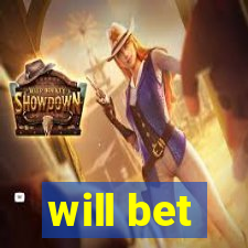 will bet