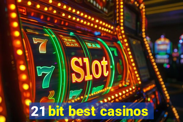 21 bit best casinos