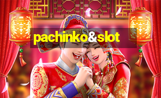 pachinko&slot