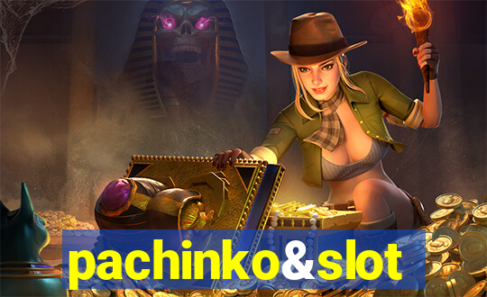 pachinko&slot