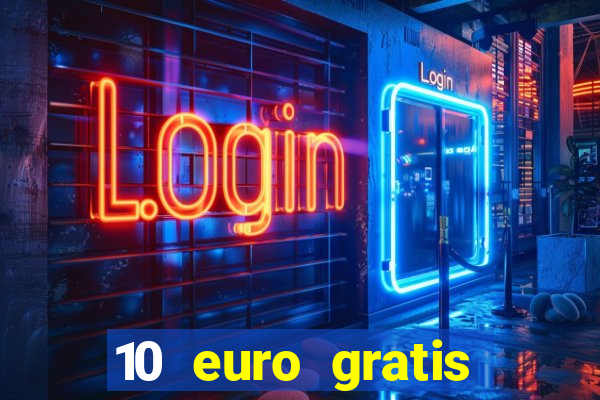 10 euro gratis guthaben casino