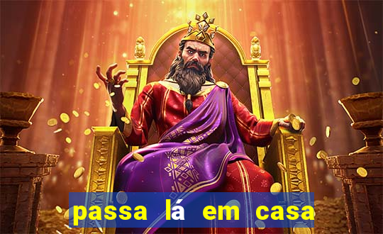 passa lá em casa jesus letra