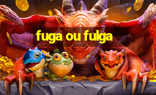 fuga ou fulga