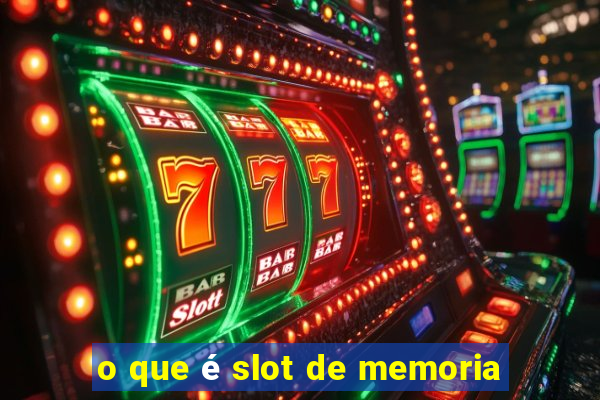 o que é slot de memoria