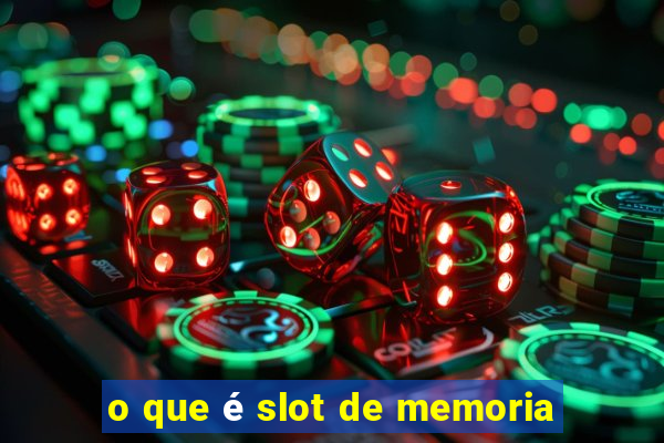 o que é slot de memoria