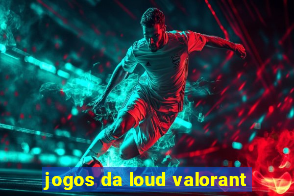 jogos da loud valorant