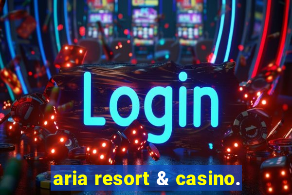 aria resort & casino.