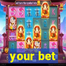 your bet