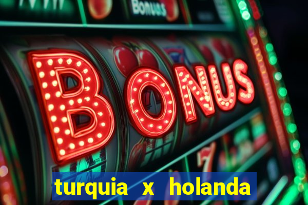 turquia x holanda onde assistir