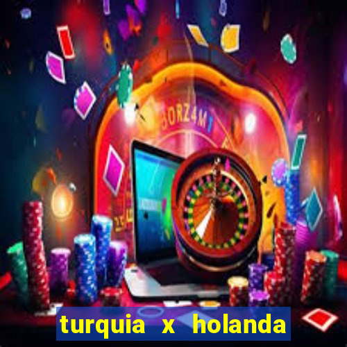 turquia x holanda onde assistir