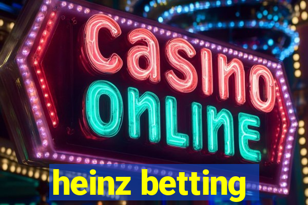 heinz betting