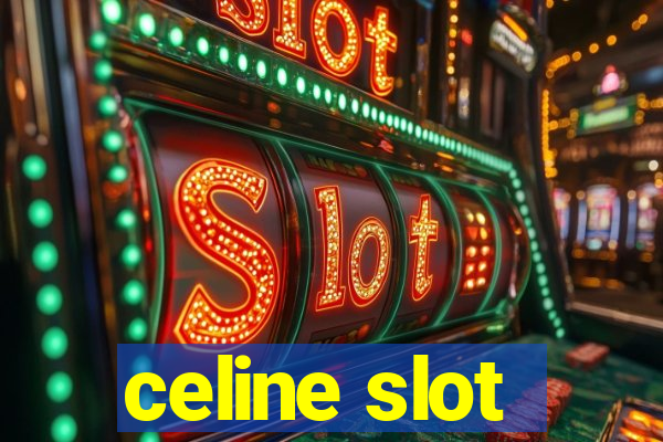 celine slot