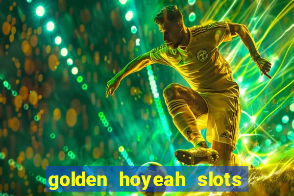 golden hoyeah slots - real casino slots online