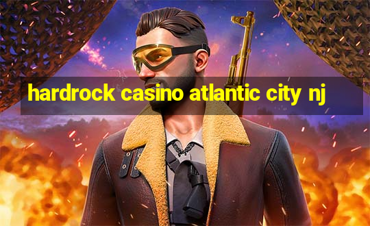 hardrock casino atlantic city nj