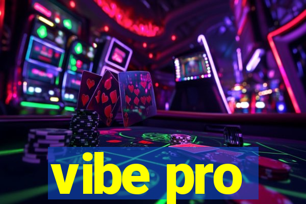 vibe pro