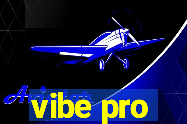 vibe pro