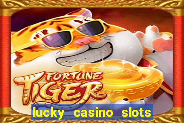 lucky casino slots win money