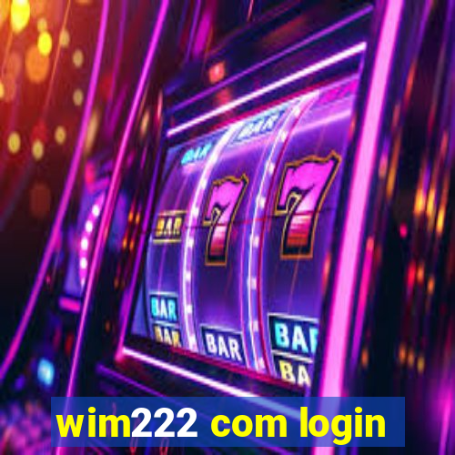 wim222 com login