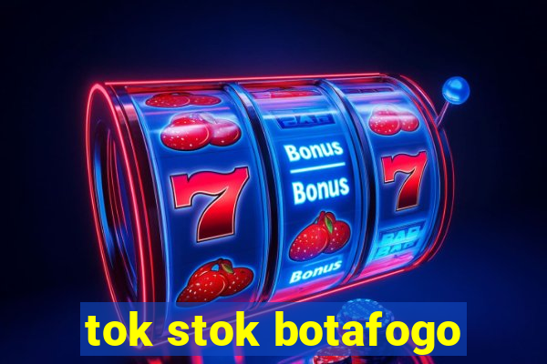 tok stok botafogo